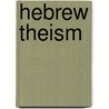 Hebrew Theism by Francis William Newman