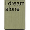 I Dream Alone door Gabriel Walsh