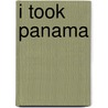 I Took Panama door Rodolfo M. Leit N.