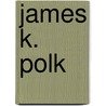 James K. Polk by Frederic P. Miller