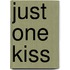 Just One Kiss