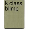 K Class Blimp door Ronald Cohn