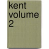 Kent Volume 2 door Francis Grayling