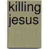 Killing Jesus by Stephen Mansfield