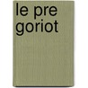 Le Pre Goriot door Honor� De Balzac