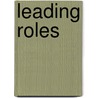Leading Roles by Michael M. Kaiser