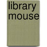 Library Mouse by Laura Numeroff