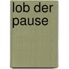 Lob der Pause door Karlheinz A. Geißler