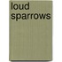 Loud Sparrows