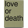 Love or Death door Lynnett Marie Fox