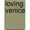 Loving Venice door Petr Kral