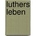 Luthers Leben