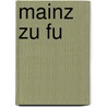Mainz zu Fu door Stefanie Jung