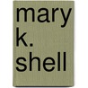 Mary K. Shell door Ronald Cohn