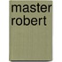 Master Robert
