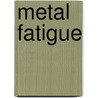 Metal Fatigue door Robert Forrant