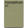 Monasticon V1 door James Frederick S. Gordon