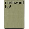 Northward Ho! by Albert Hastings Markham