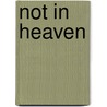 Not In Heaven door Jason P. Rosenblatt