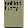 Not Too Funny by Howard Paul