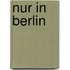 Nur In Berlin