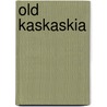 Old Kaskaskia by Hartwell Mary Catherwood