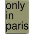 Only in Paris