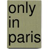 Only in Paris door Duncan J. D. Smith