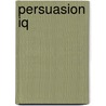 Persuasion Iq by Kurt W. Mortensen