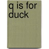 Q Is for Duck by Mary Elting