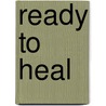 Ready to Heal door Sarah Boggs