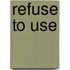 Refuse to Use