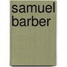 Samuel Barber door Barbara B. Heyman