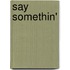 Say Somethin'