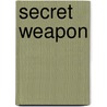 Secret Weapon door Max Chase
