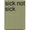 Sick Not Sick by Mike Helbock