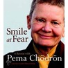 Smile at Fear door Pema Chödrön