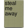 Steal Me Away door AngeliQue Cherene Shatzel