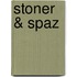 Stoner & Spaz