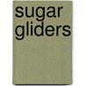 Sugar Gliders by Kristin Petrie