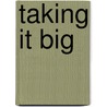 Taking it Big by Stanley Aronowitz