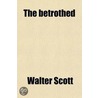 The Betrothed by Professor Walter Scott