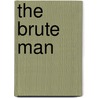 The Brute Man by Ronald Cohn