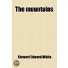The Mountains by Stewart Edward White