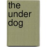 The Under Dog door Francis Hopkinson Smith