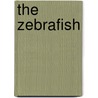 The Zebrafish by Monte Westerfield