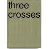 Three Crosses by Federigo Tozzi