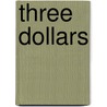 Three Dollars by Robert E. Connolly