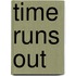 Time Runs Out