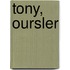 Tony, Oursler
